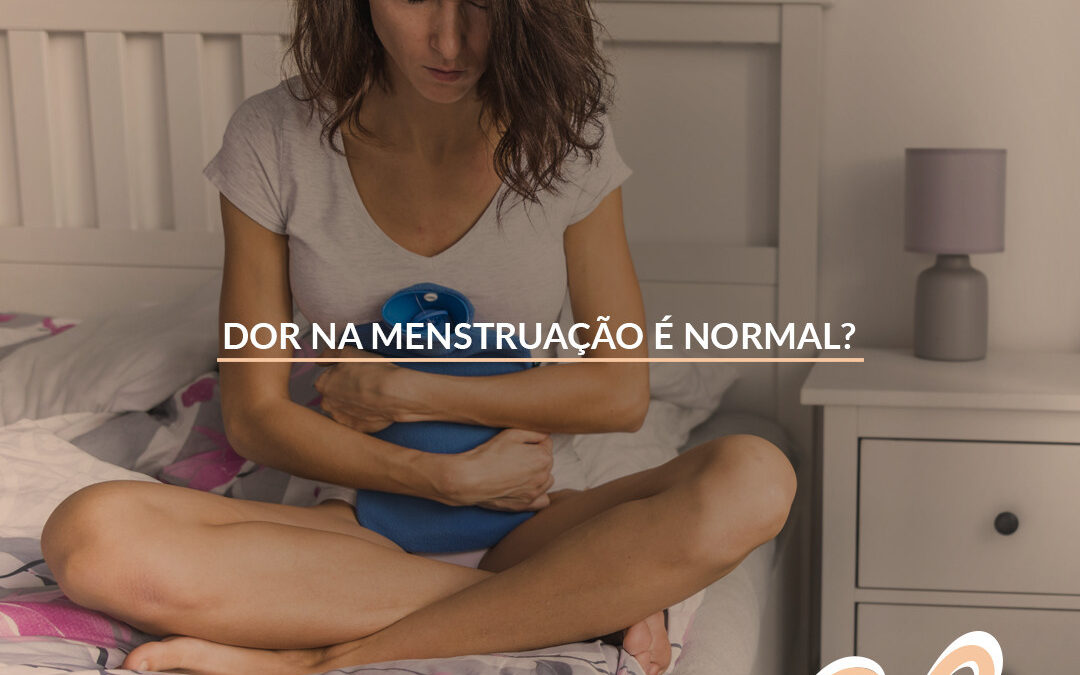 DOR NA MENSTRUAÇÃO É NORMAL?