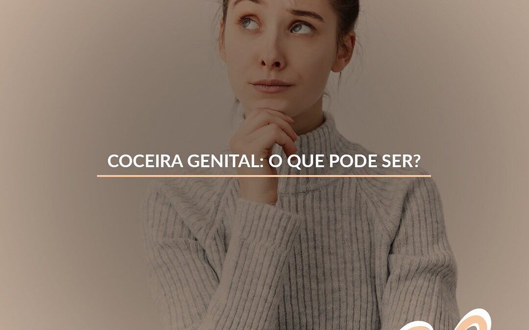 COCEIRA GENITAL: O QUE PODE SER?